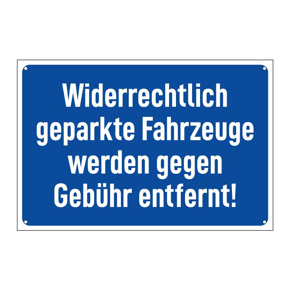 Widerrechtlich geparkte Fahrzeuge werden gegen Gebühr entfernt!