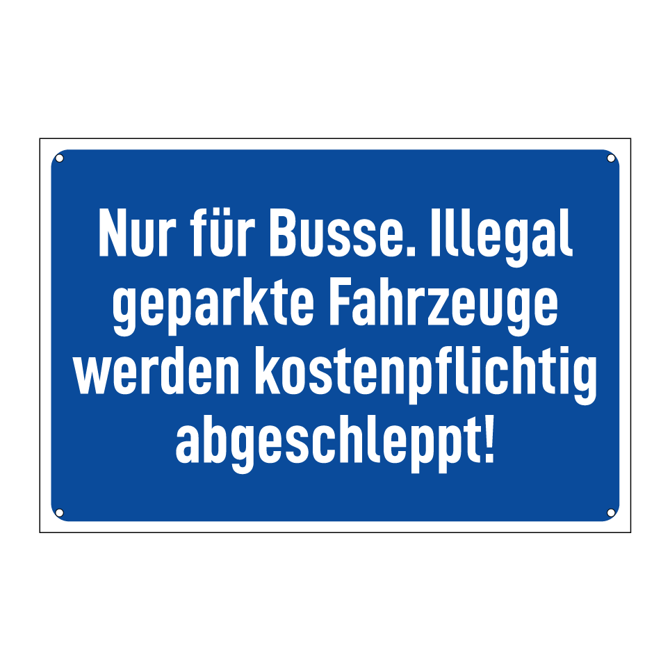 Nur für Busse. Illegal geparkte Fahrzeuge werden kostenpflichtig abgeschleppt!