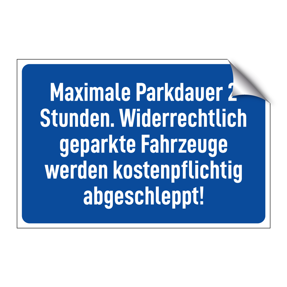 Maximale Parkdauer 2 Stunden. Widerrechtlich geparkte Fahrzeuge werden kostenpflichtig abgeschleppt!