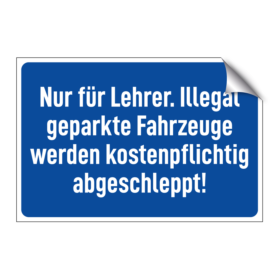 Nur für Lehrer. Illegal geparkte Fahrzeuge werden kostenpflichtig abgeschleppt!