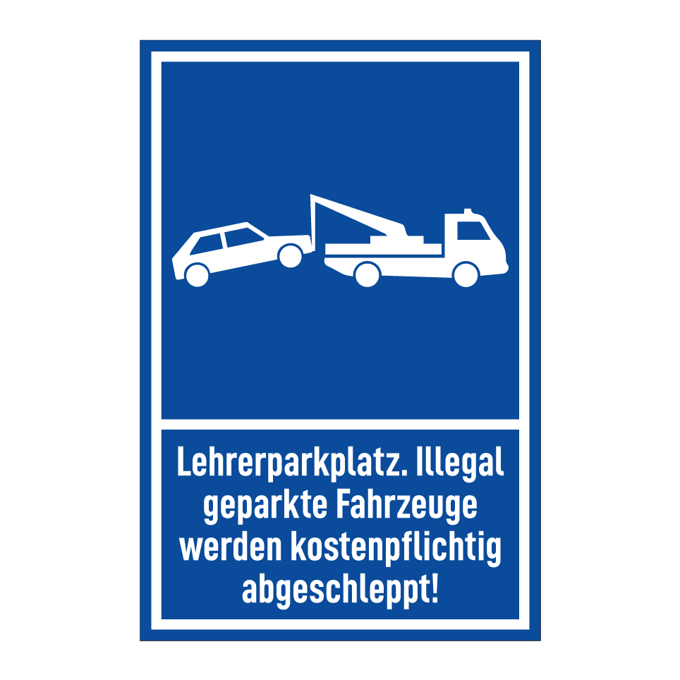 Lehrerparkplatz. Illegal geparkte Fahrzeuge werden kostenpflichtig abgeschleppt!