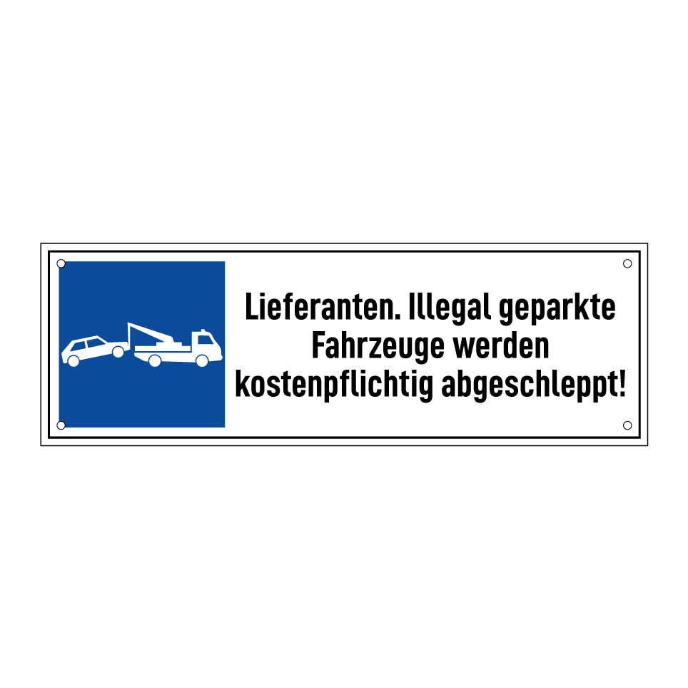 Lieferanten. Illegal geparkte Fahrzeuge werden kostenpflichtig abgeschleppt!