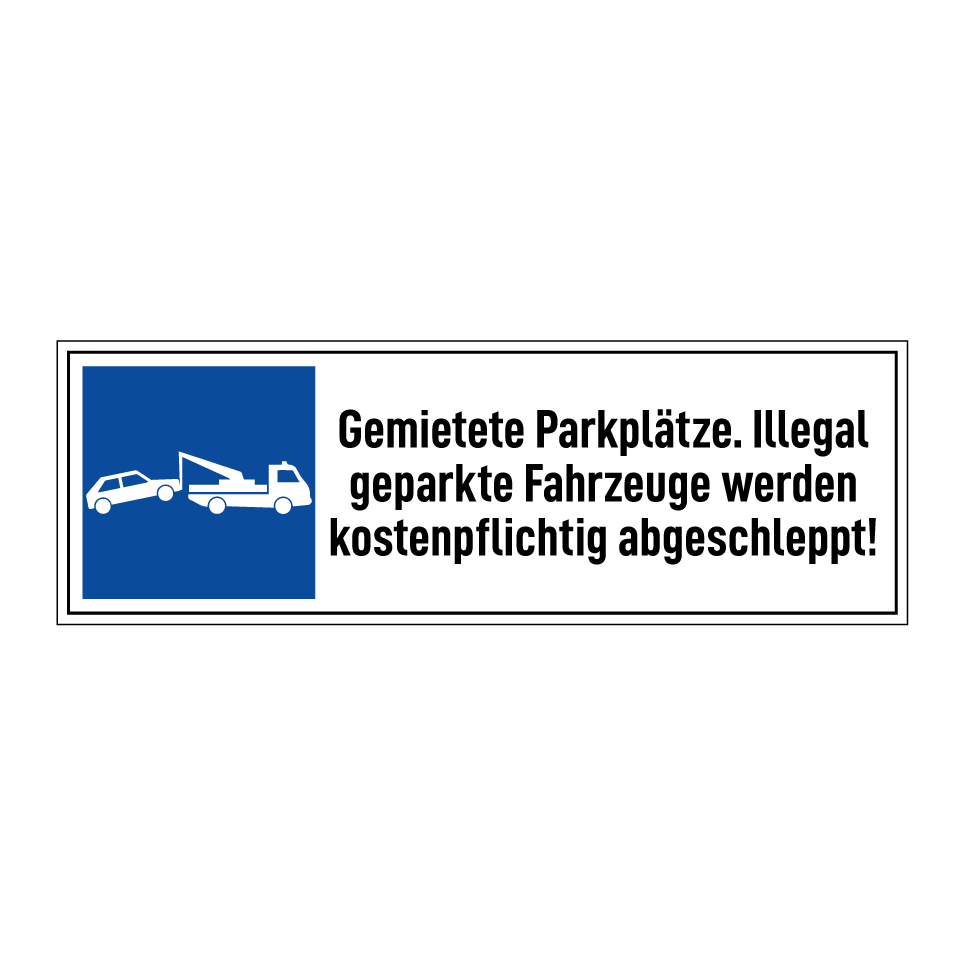 Gemietete Parkplätze. Illegal geparkte Fahrzeuge werden kostenpflichtig abgeschleppt!