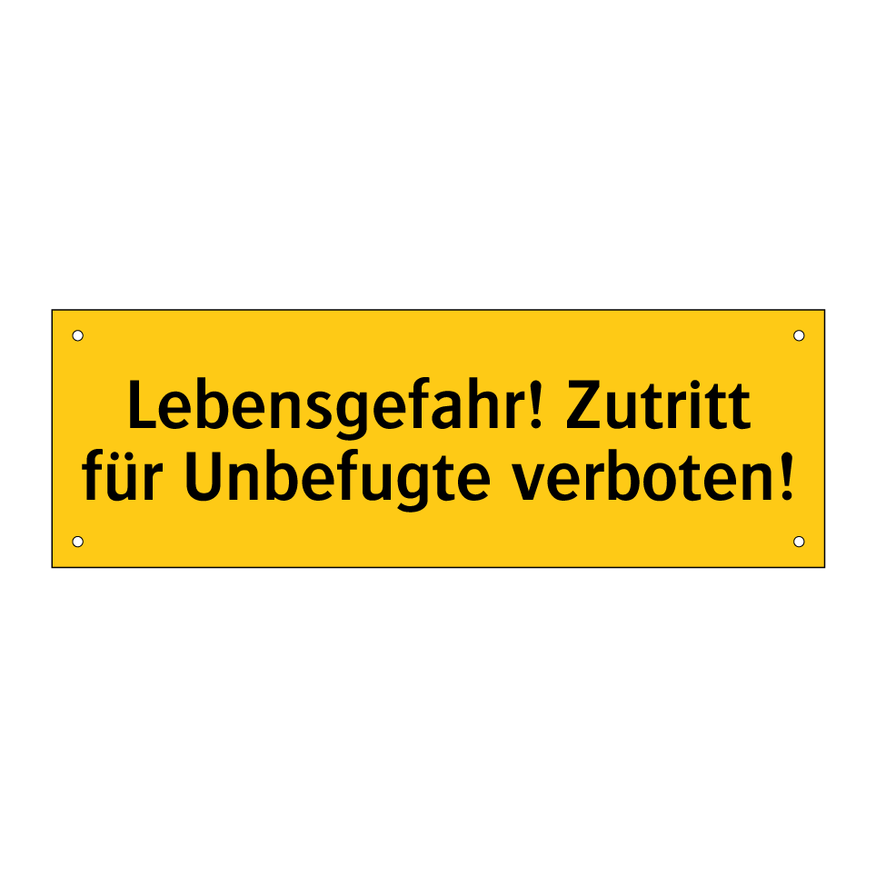 Lebensgefahr! Zutritt für Unbefugte verboten!