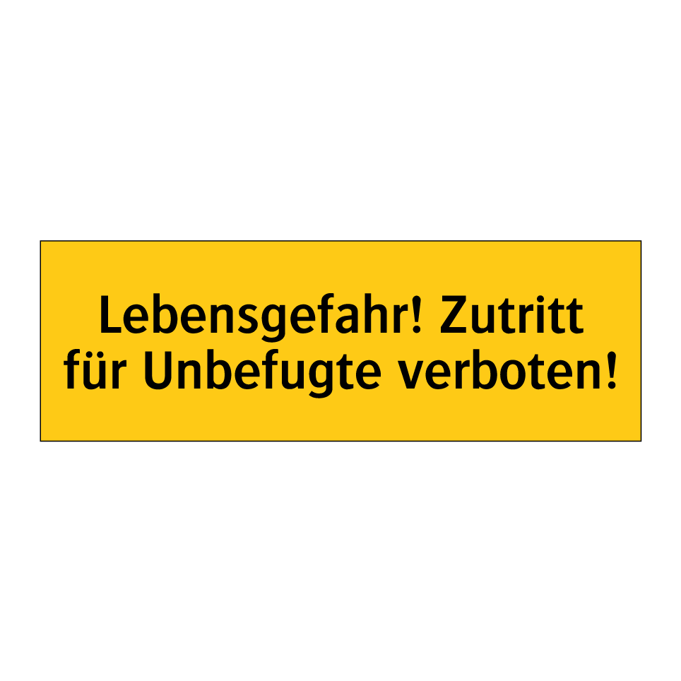 Lebensgefahr! Zutritt für Unbefugte verboten!
