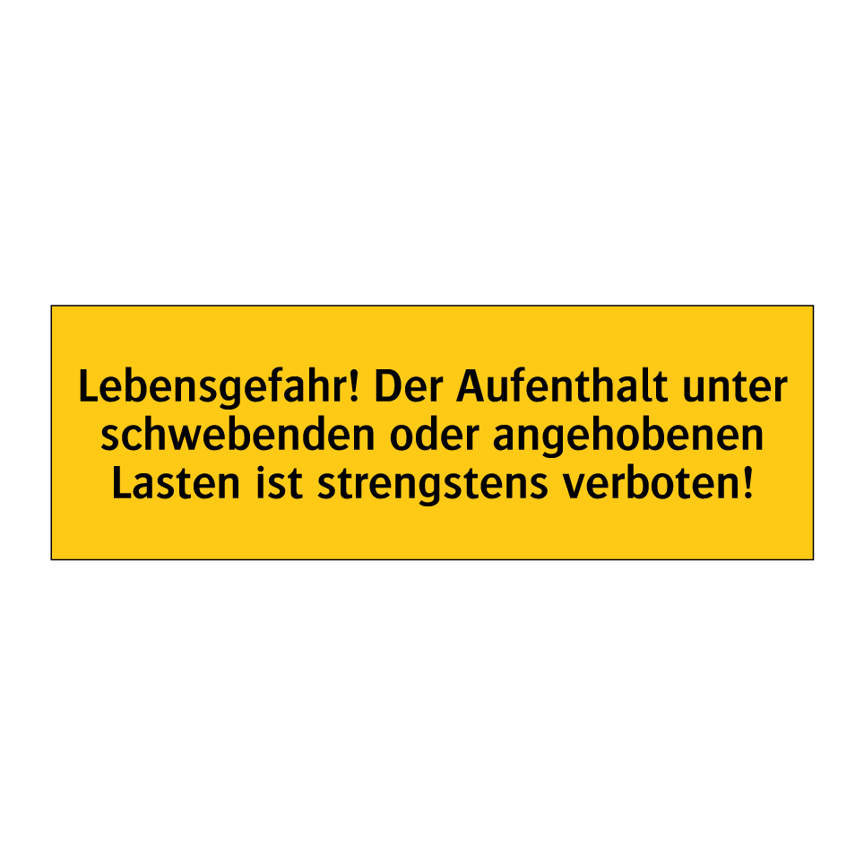 Lebensgefahr! Der Aufenthalt unter schwebenden oder angehobenen Lasten ist strengstens verboten!