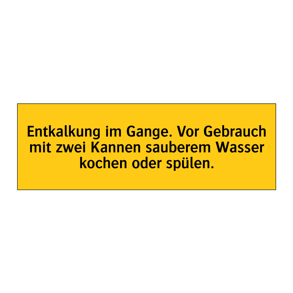 Entkalkung im Gange. Vor Gebrauch mit zwei Kannen sauberem Wasser kochen oder spülen.