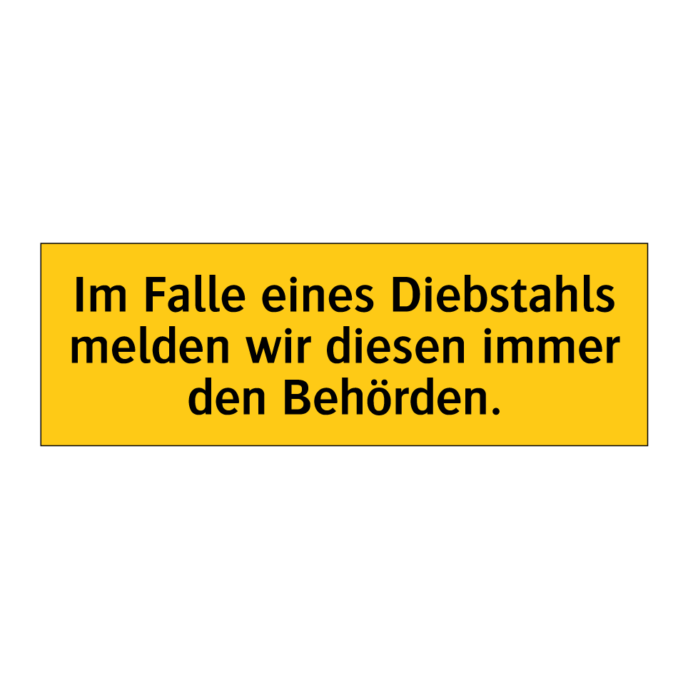 Im Falle eines Diebstahls melden wir diesen immer den Behörden.