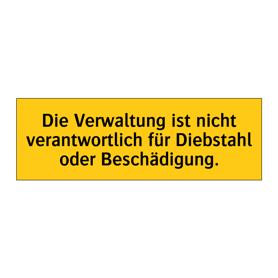 Die Verwaltung ist nicht verantwortlich für Diebstahl oder Beschädigung.