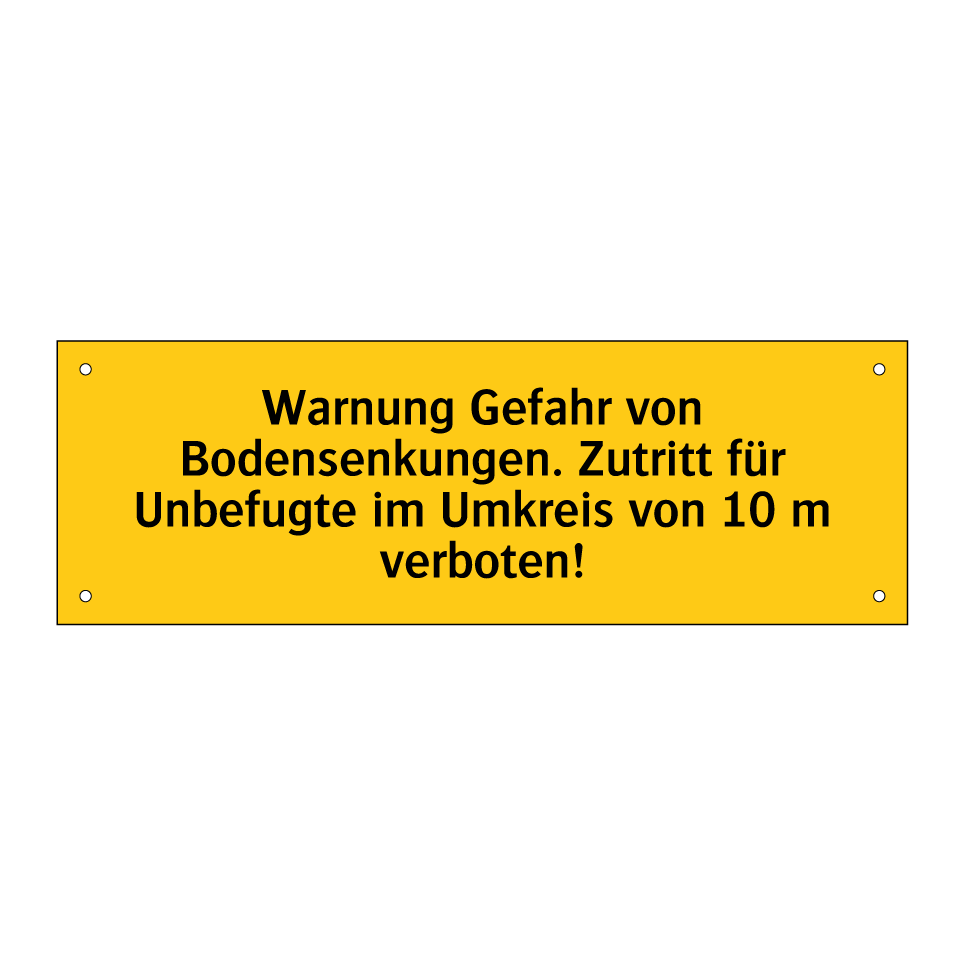 Warnung Gefahr von Bodensenkungen. Zutritt für Unbefugte im Umkreis von 10 m verboten!