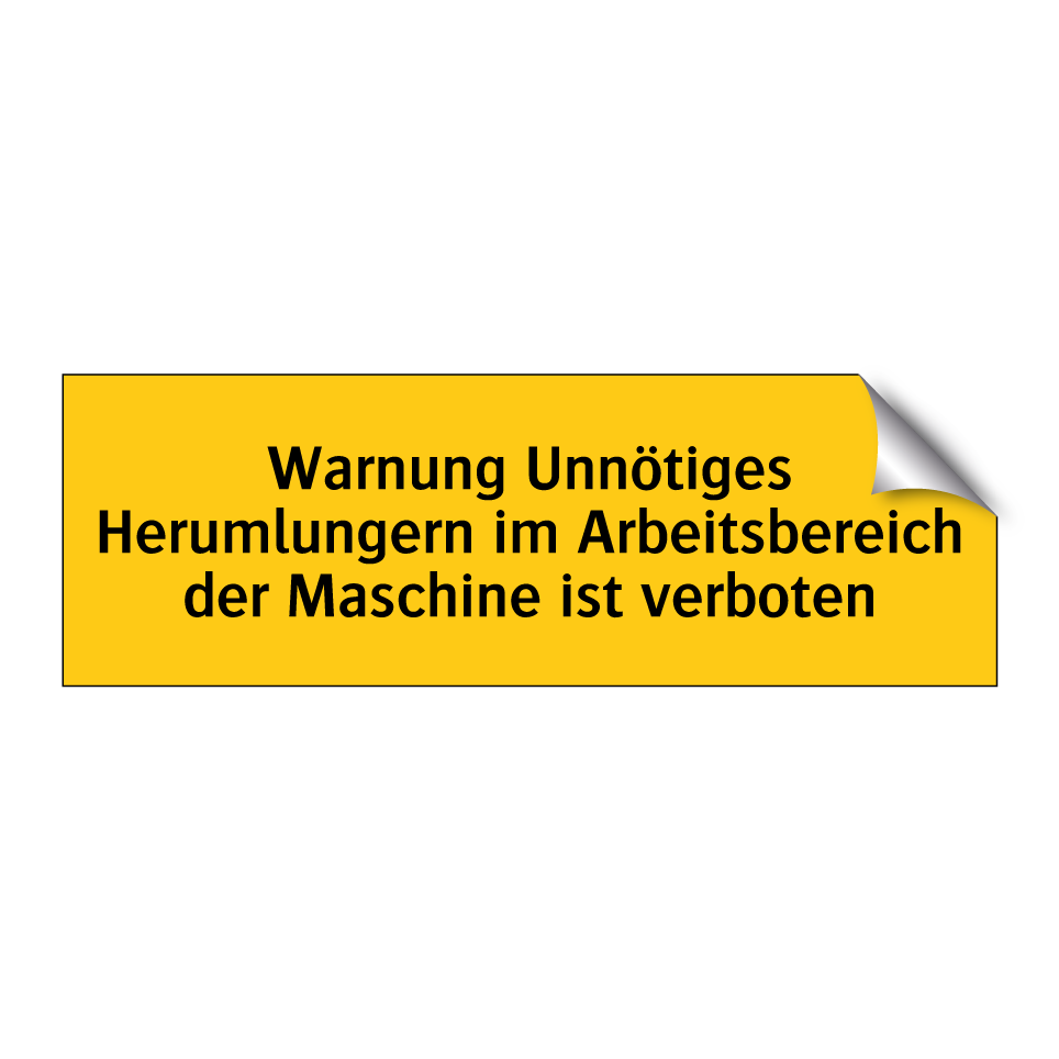 Warnung Unnötiges Herumlungern im Arbeitsbereich der Maschine ist verboten