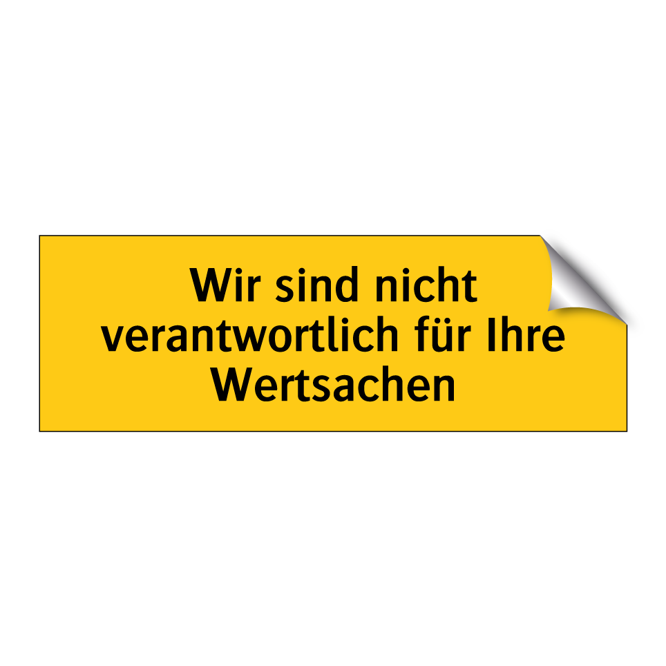 Wir sind nicht verantwortlich für Ihre Wertsachen