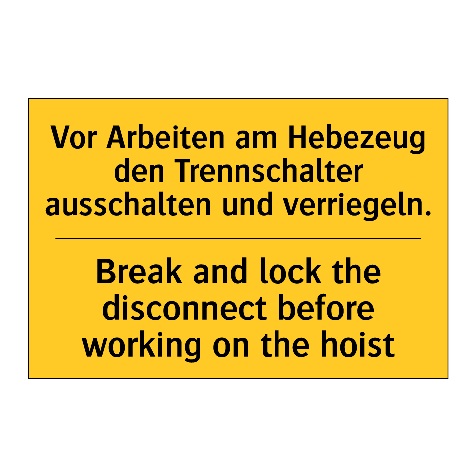Vor Arbeiten am Hebezeug den Trennschalter /.../ - Break and lock the disconnect /.../