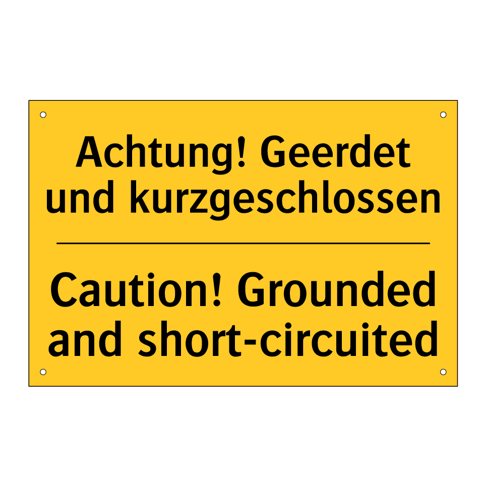 Achtung! Geerdet und kurzgeschlossen/.../ - Caution! Grounded and short-circuited/.../