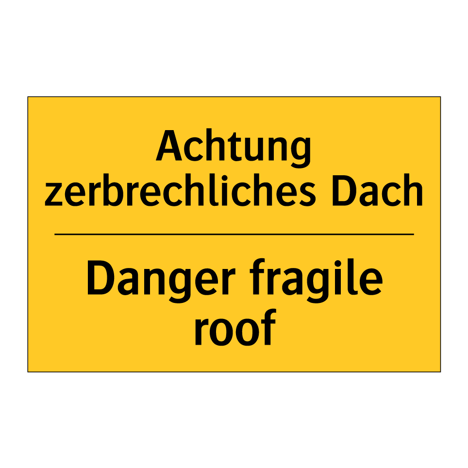 Achtung zerbrechliches Dach - Danger fragile roof