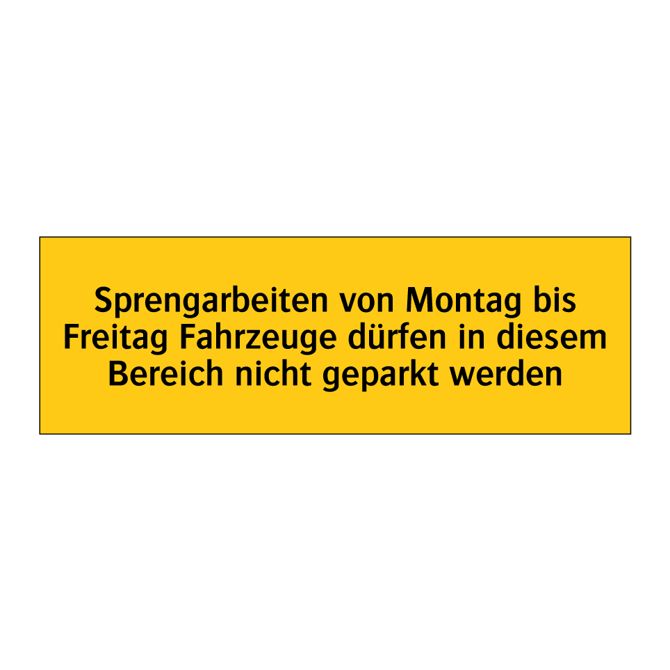Sprengarbeiten von Montag bis Freitag Fahrzeuge dürfen in diesem Bereich nicht geparkt werden