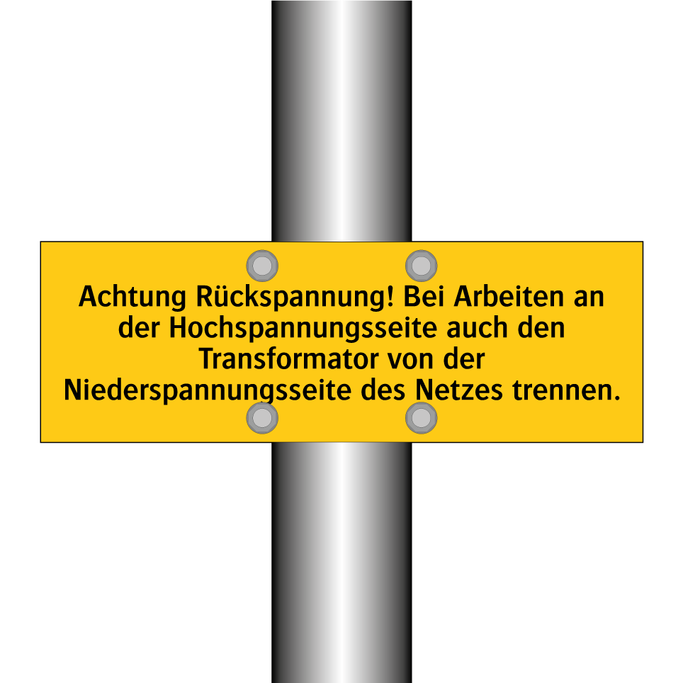 Achtung Rückspannung! Bei Arbeiten an der Hochspannungsseite auch den Transformator von der Niederspannungsseite des Netzes trennen.