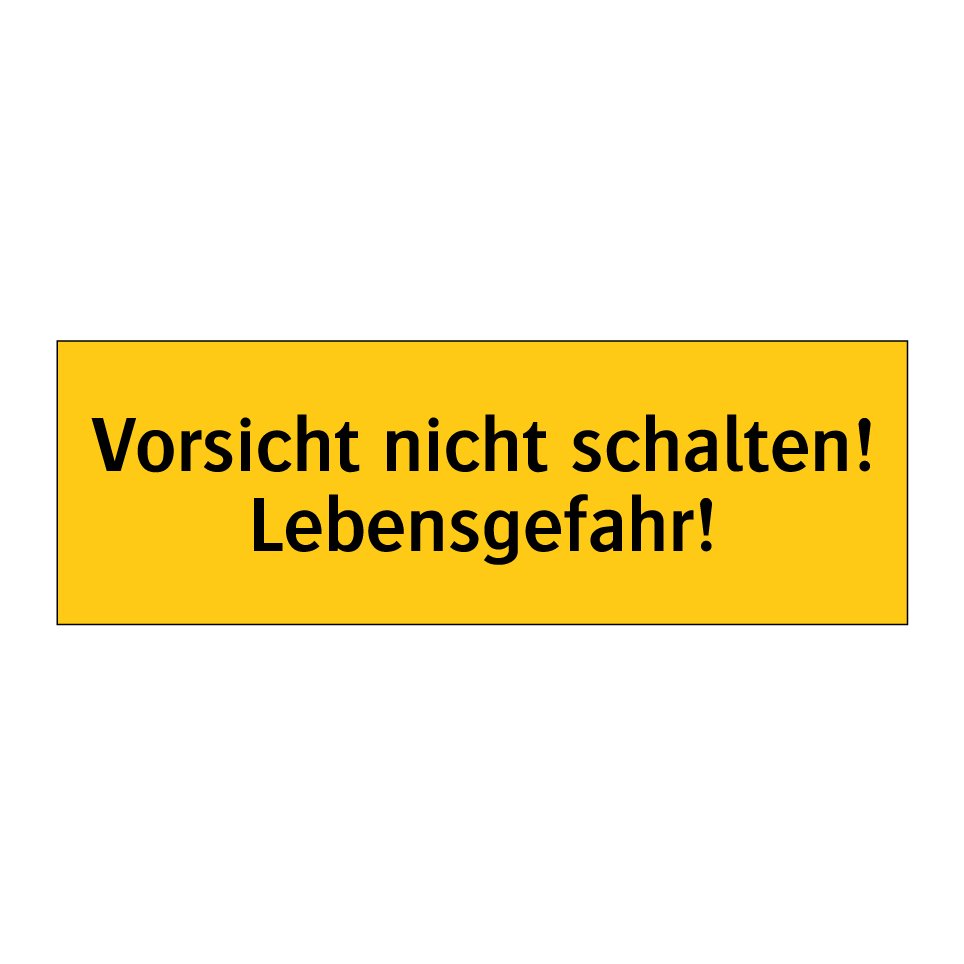 Vorsicht nicht schalten! Lebensgefahr!