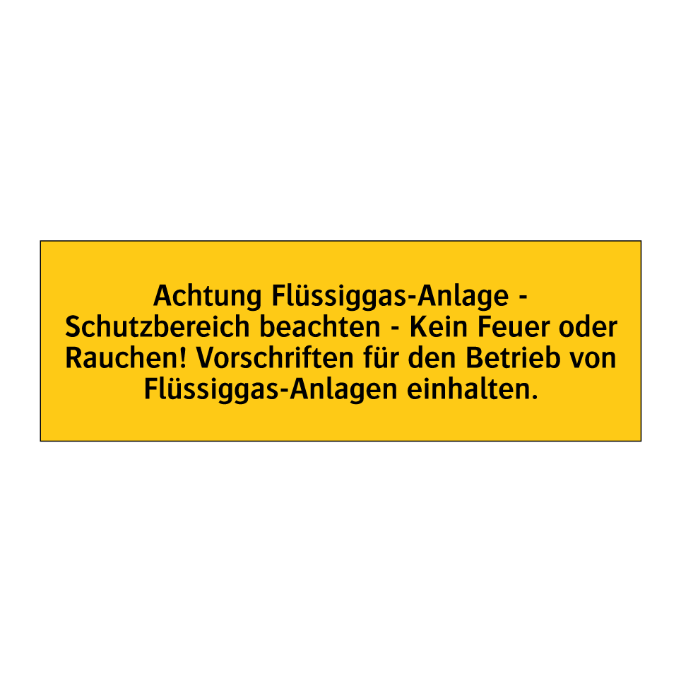 Achtung Flüssiggas-Anlage - Schutzbereich beachten - Kein Feuer oder Rauchen! Vorschriften für den Betrieb von Flüssiggas-Anlagen einhalten.