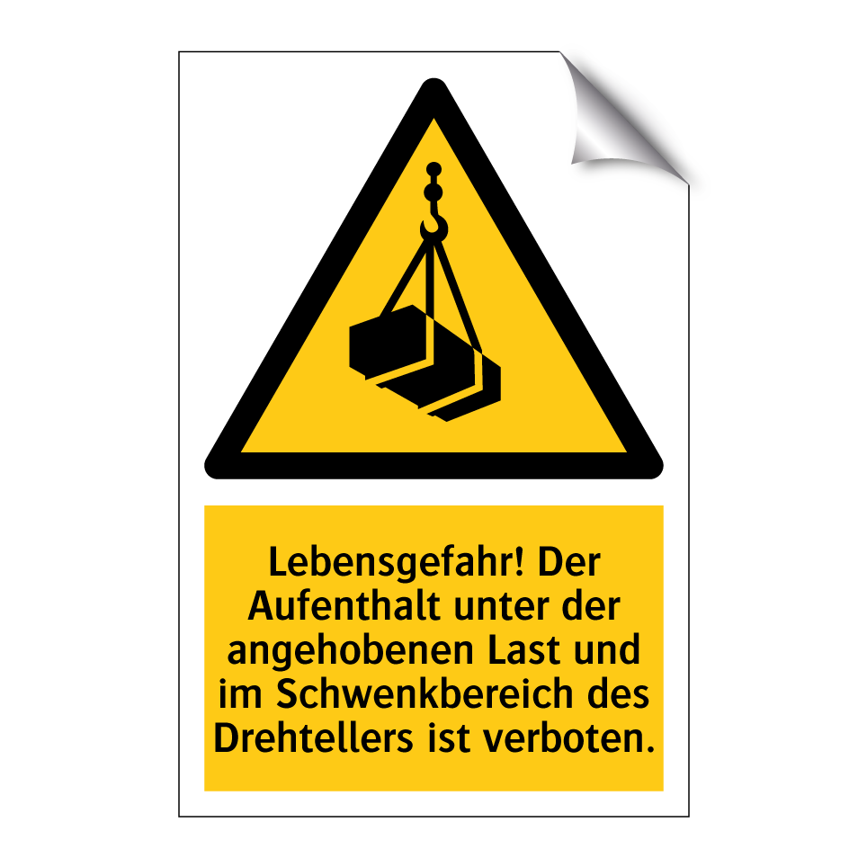 Lebensgefahr! Der Aufenthalt unter der angehobenen Last und im Schwenkbereich des Drehtellers ist verboten.