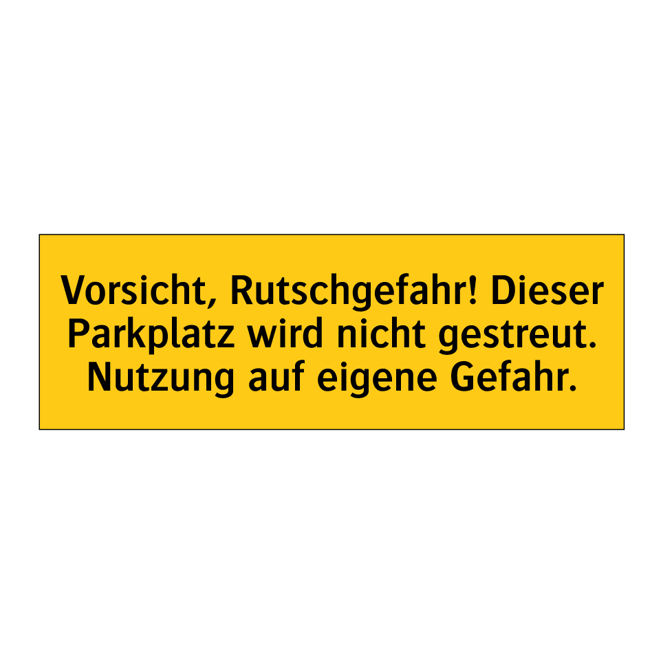 Vorsicht, Rutschgefahr! Dieser Parkplatz wird nicht gestreut. Nutzung auf eigene Gefahr.