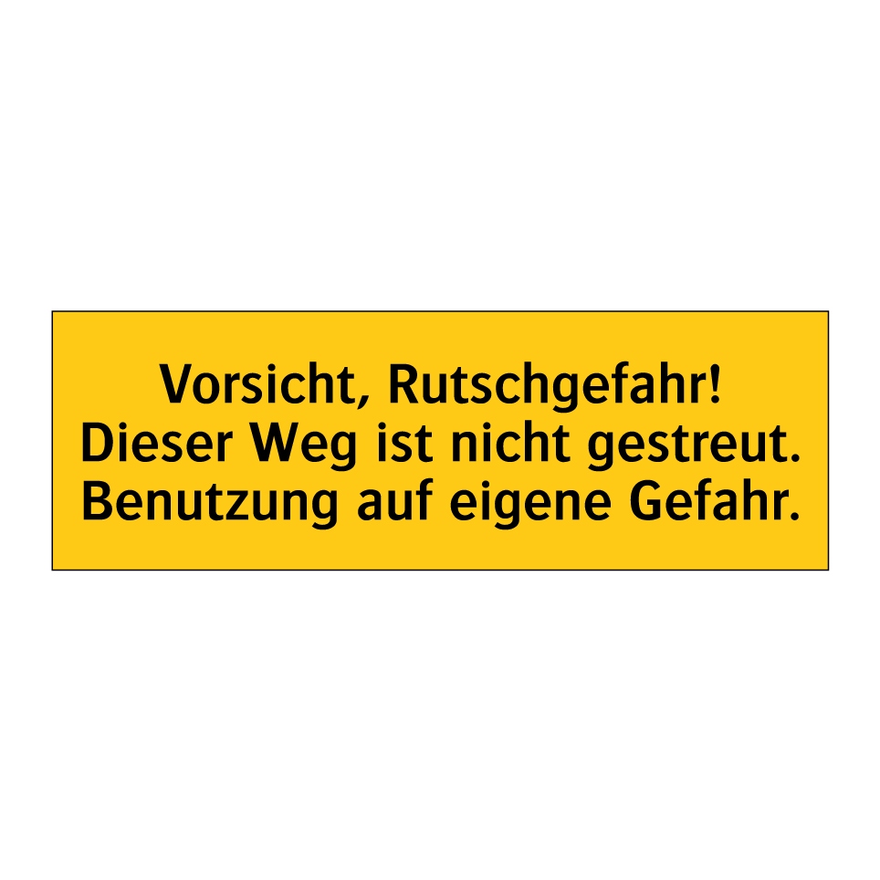 Vorsicht, Rutschgefahr! Dieser Weg ist nicht gestreut. Benutzung auf eigene Gefahr.