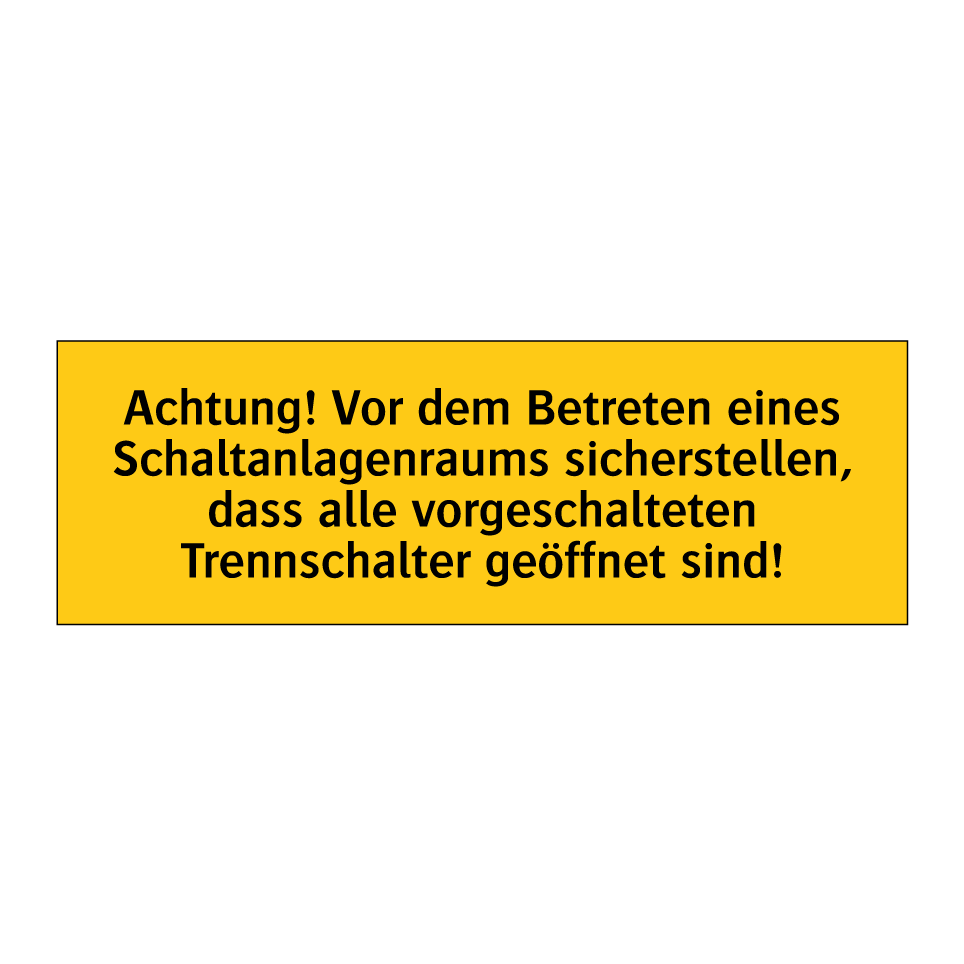 Achtung! Vor dem Betreten eines Schaltanlagenraums sicherstellen, dass alle vorgeschalteten Trennschalter geöffnet sind!