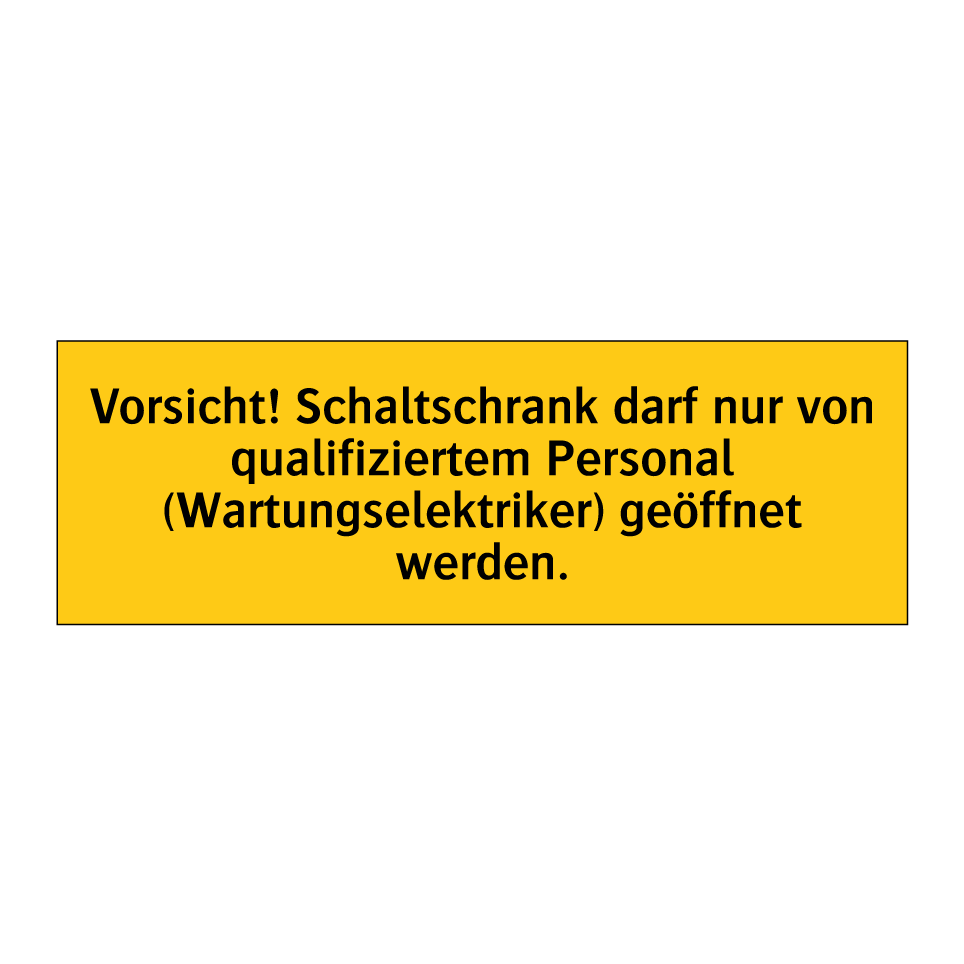 Vorsicht! Schaltschrank darf nur von qualifiziertem Personal (Wartungselektriker) geöffnet werden.