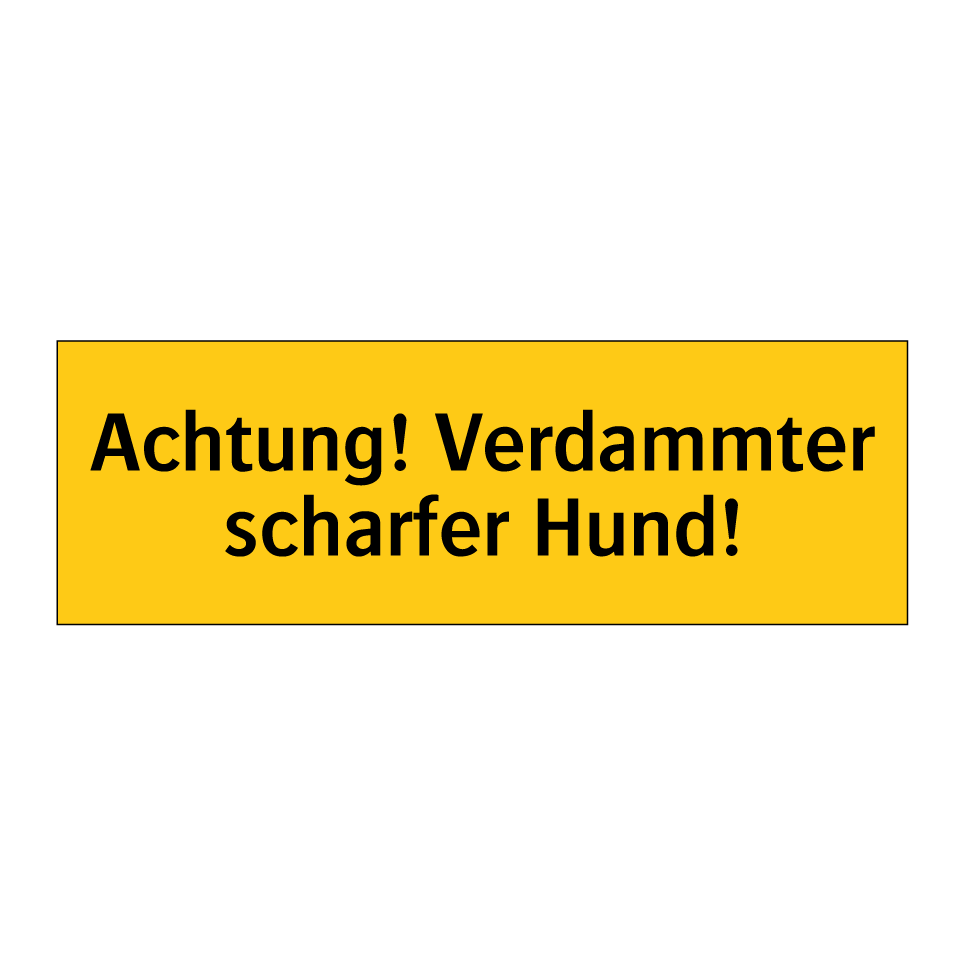 Achtung! Verdammter scharfer Hund!