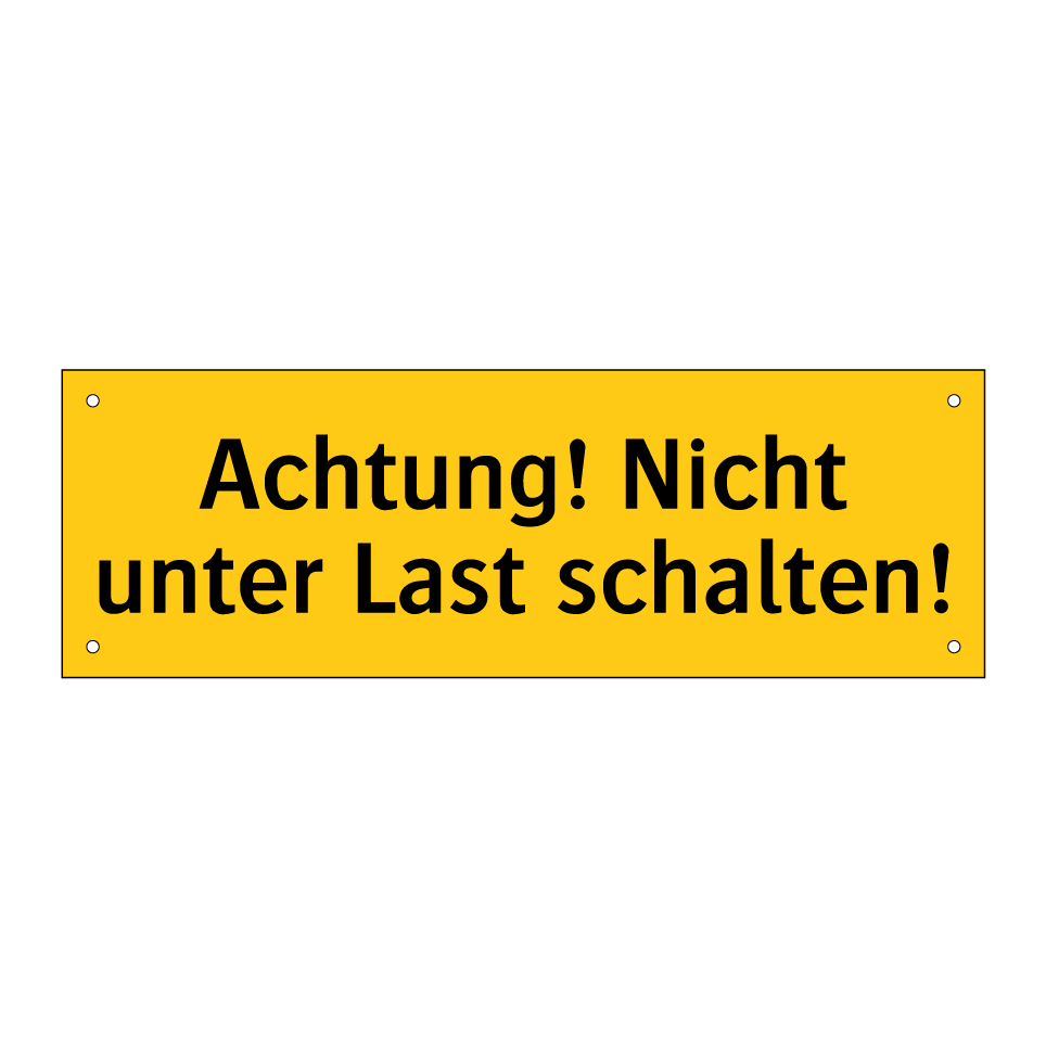Achtung! Nicht unter Last schalten!