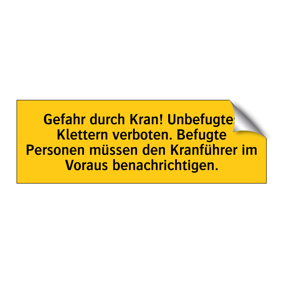 Gefahr durch Kran! Unbefugtes Klettern verboten. Befugte Personen müssen den Kranführer im Voraus benachrichtigen.