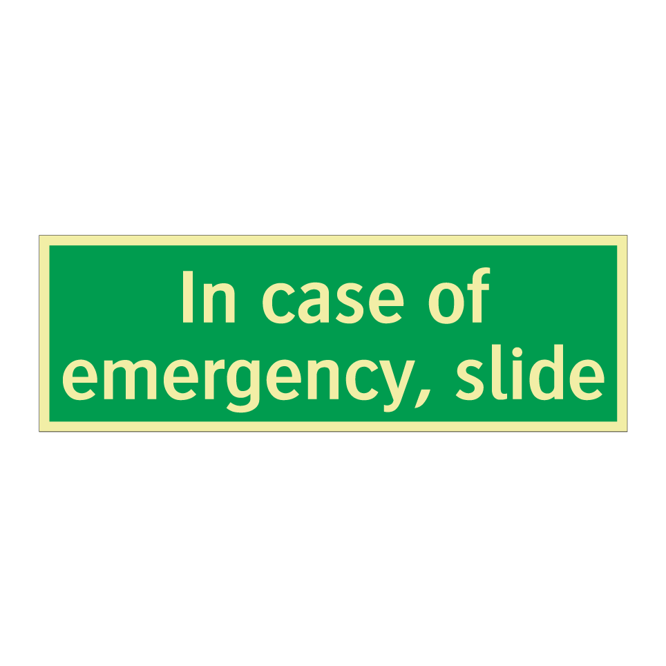 In case of emergency, slide