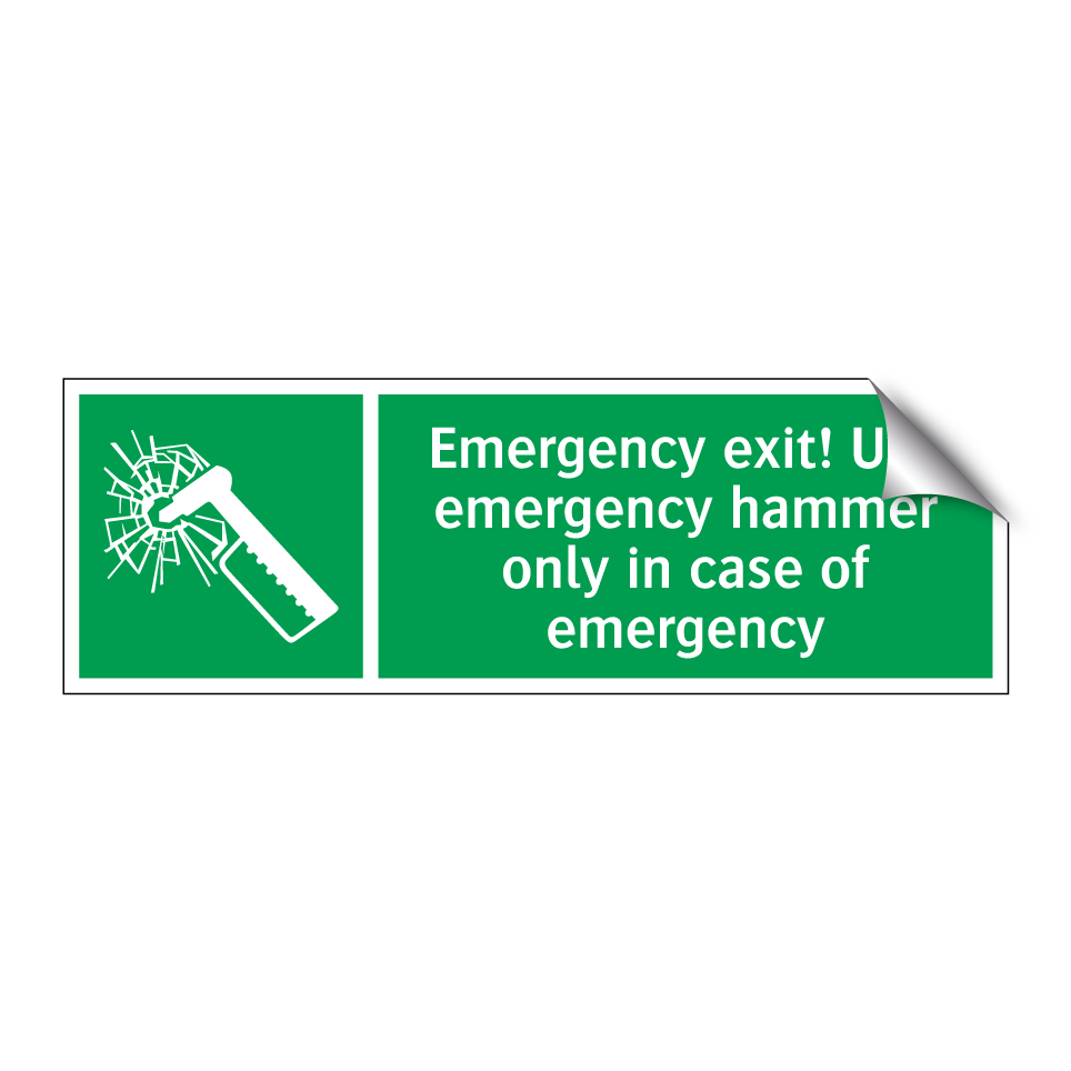 Emergency exit! Use emergency hammer only in case of emergency