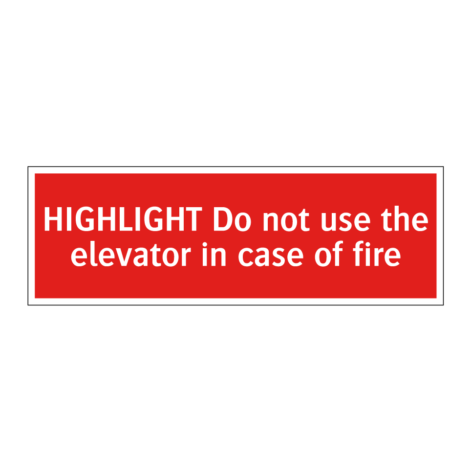 HIGHLIGHT Do not use the elevator in case of fire