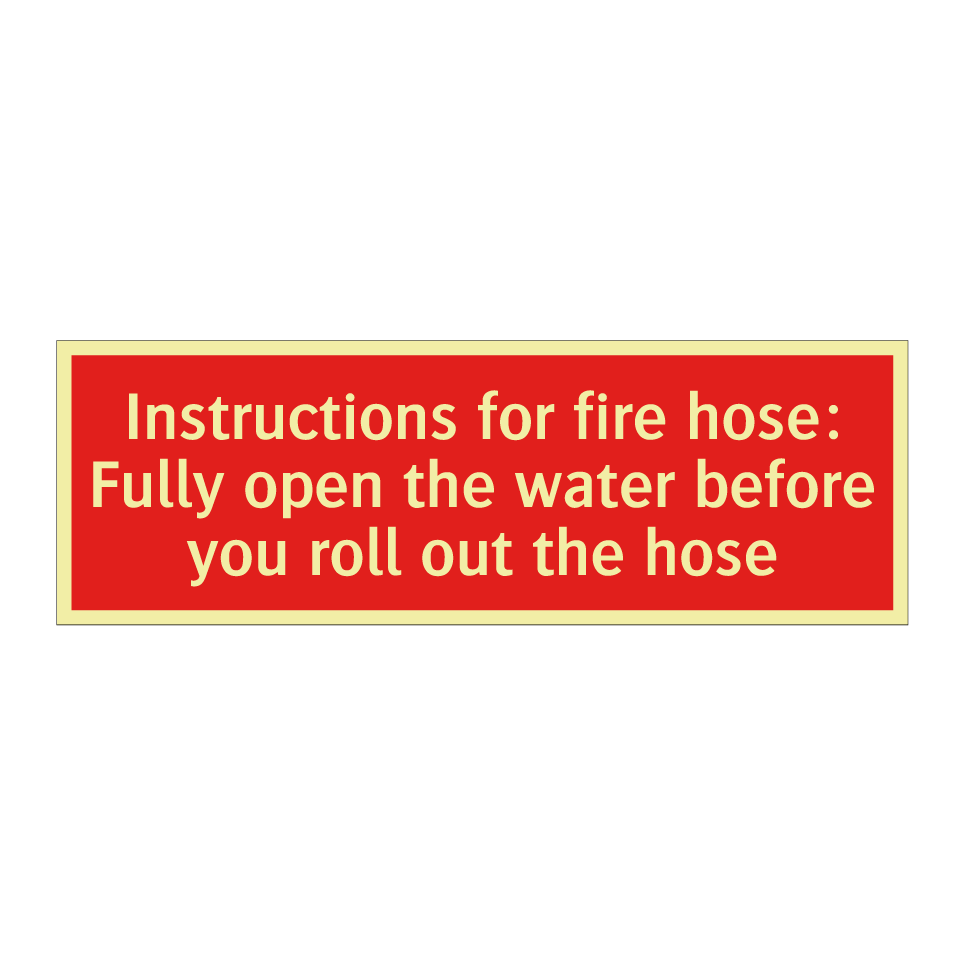 Instructions for fire hose: Fully open the water before you roll out the hose