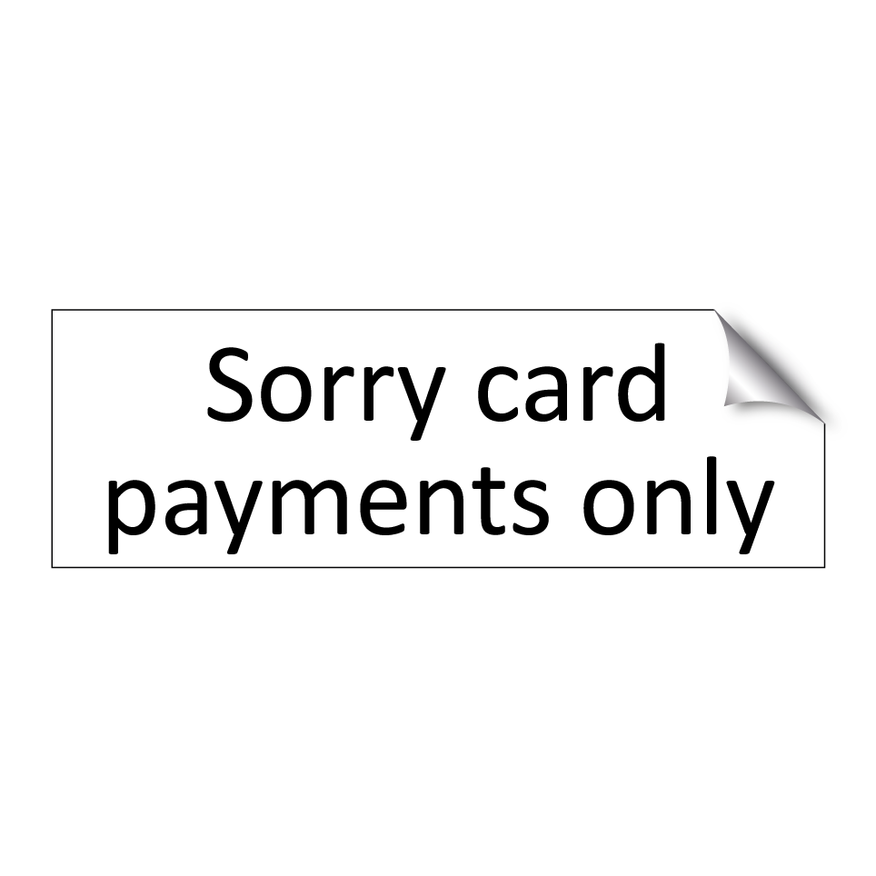 Sorry card payments only
