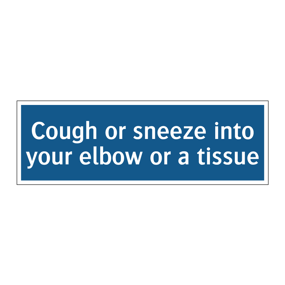 Cough or sneeze into your elbow or a tissue