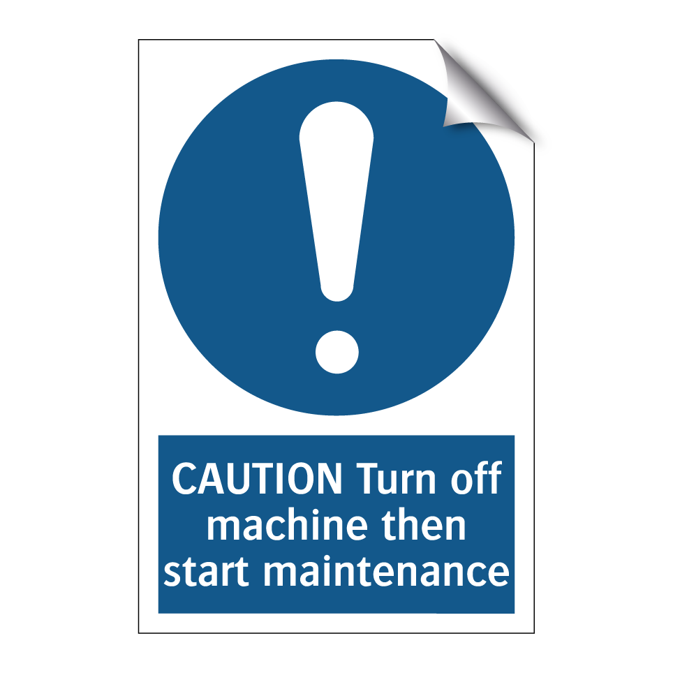 CAUTION Turn off machine then start maintenance