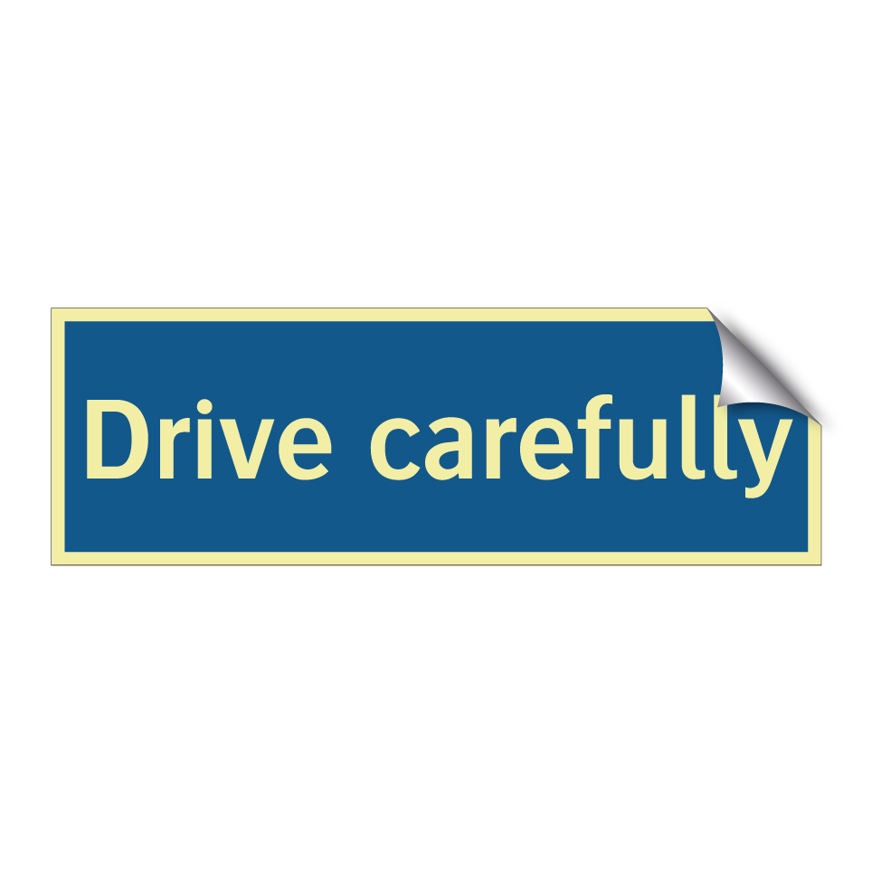 Drive carefully