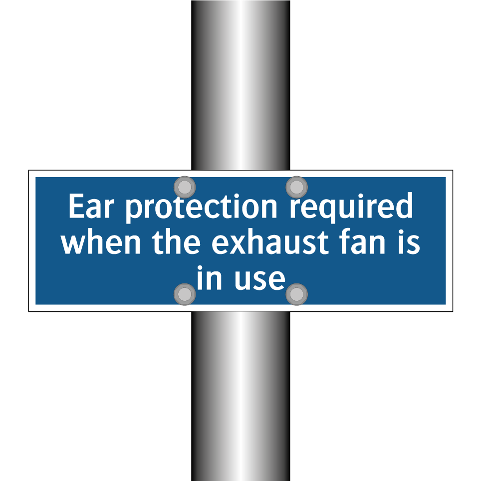 Ear protection required when the exhaust fan is in use