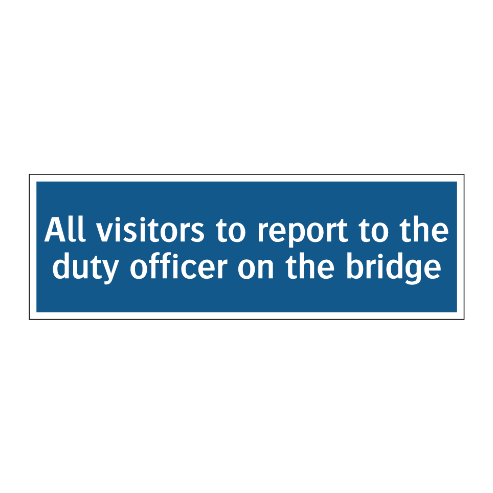 All visitors to report to the duty officer on the bridge