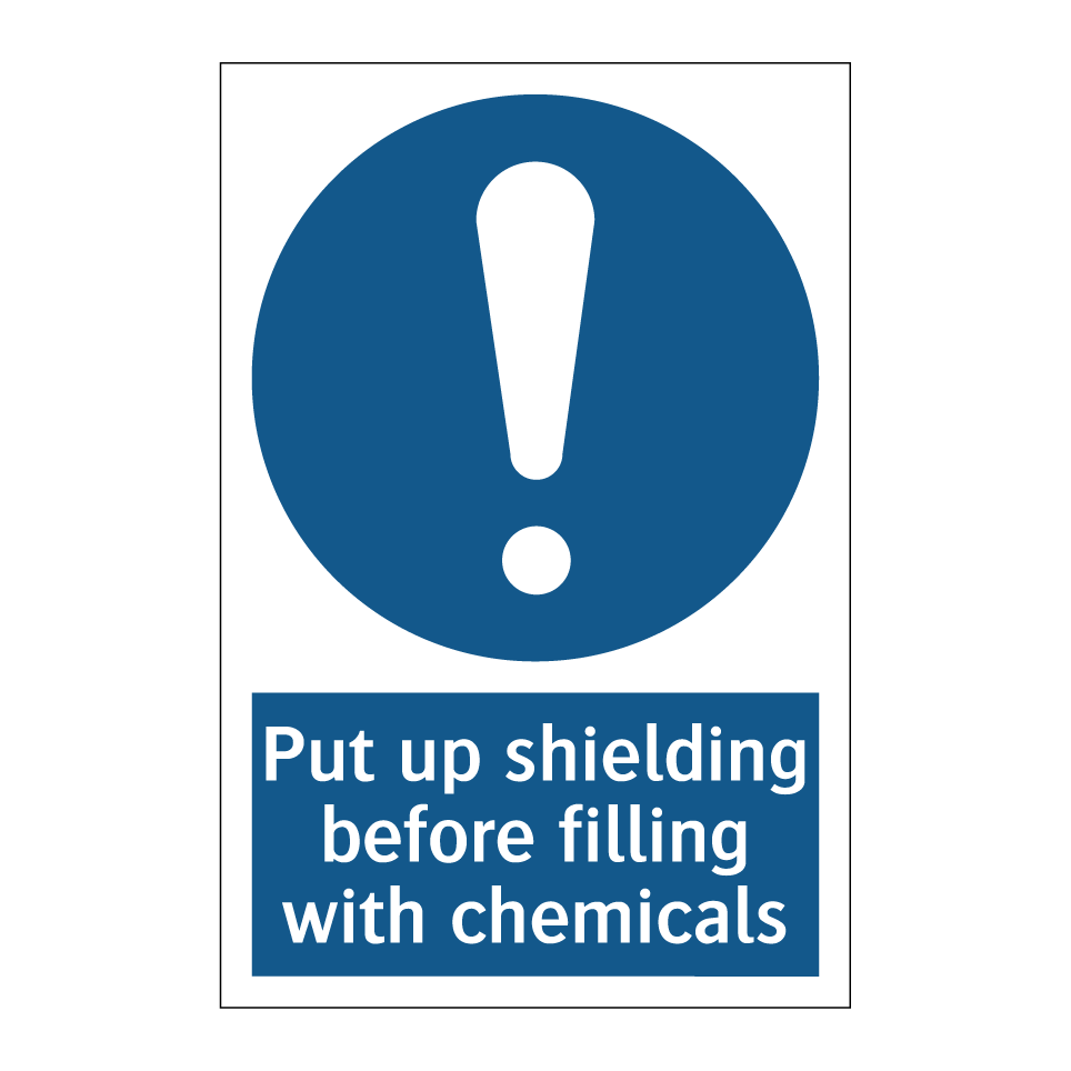Put up shielding before filling with chemicals