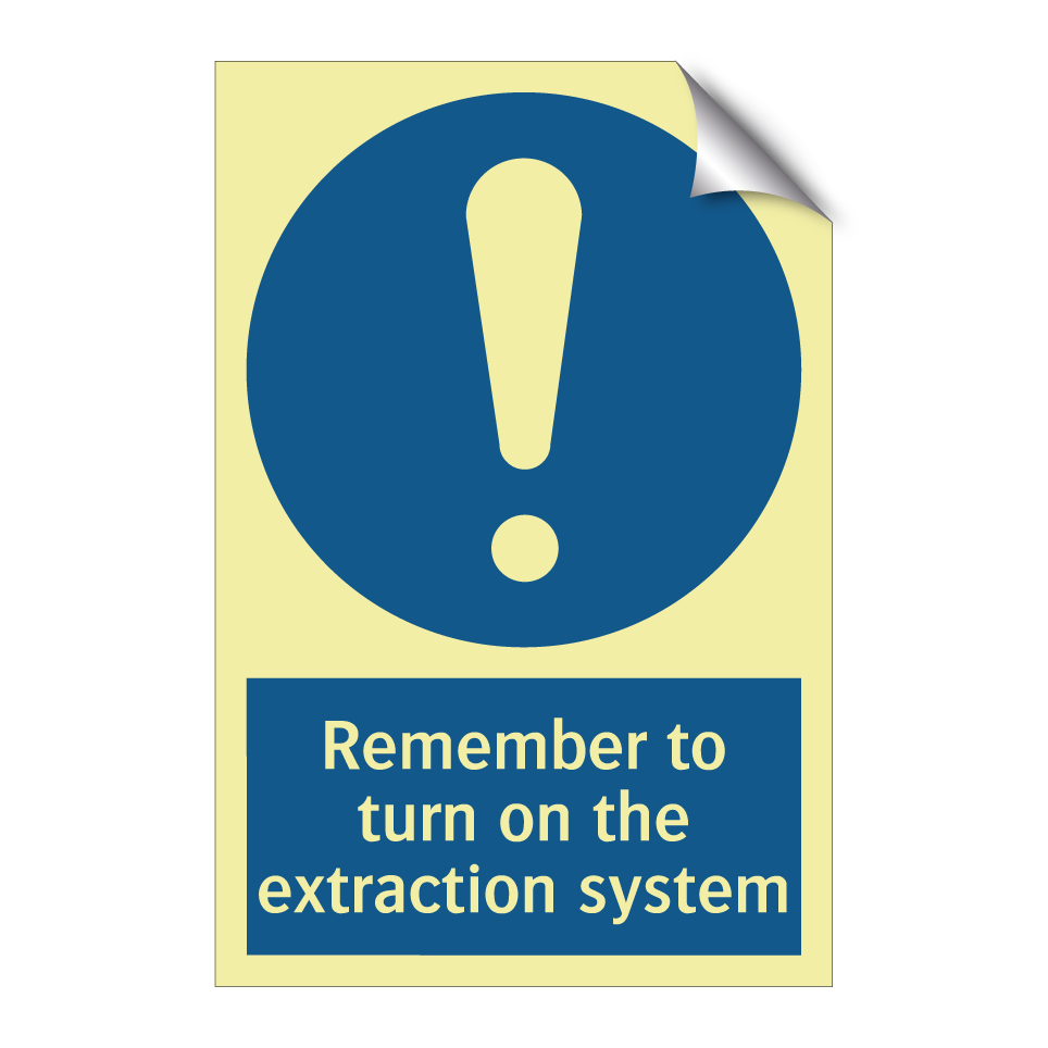 Remember to turn on the extraction system