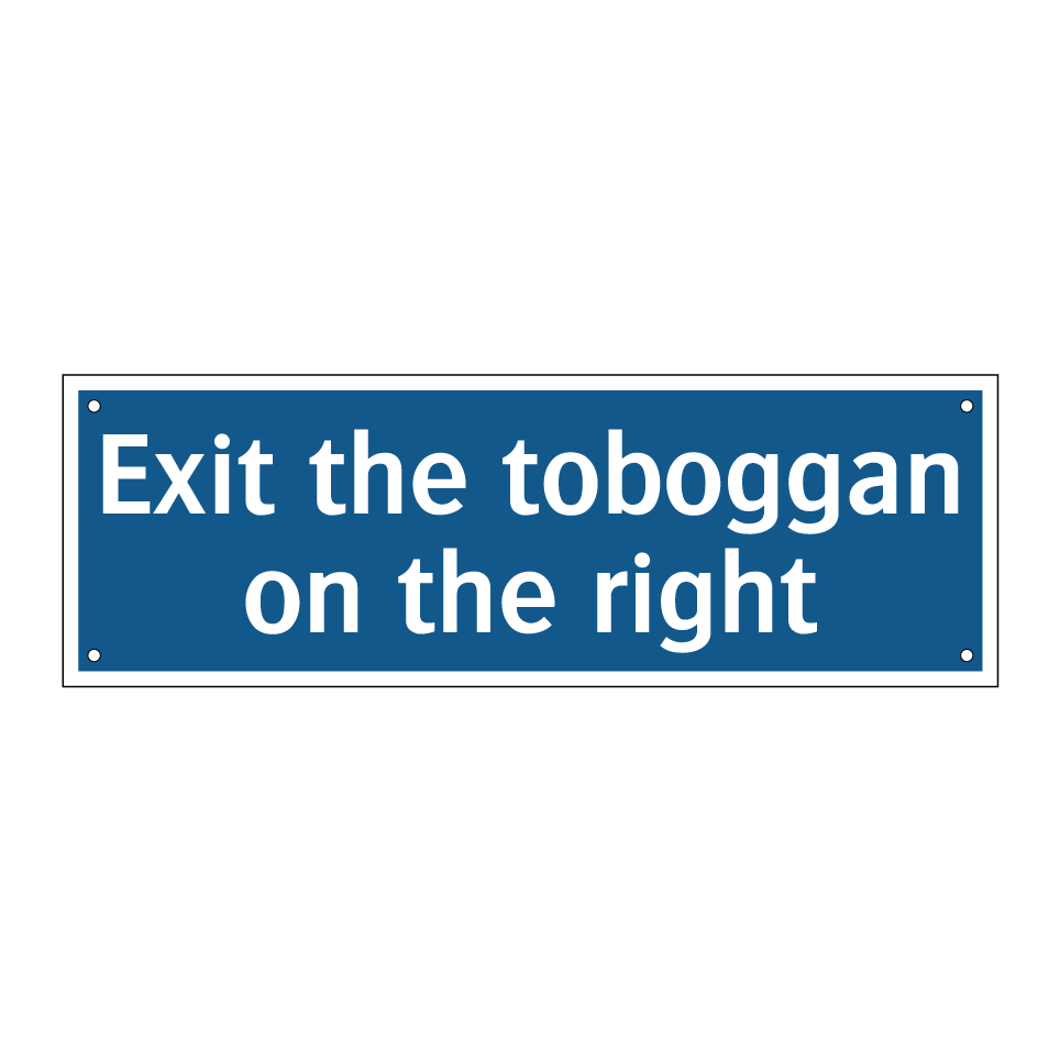 Exit the toboggan on the right