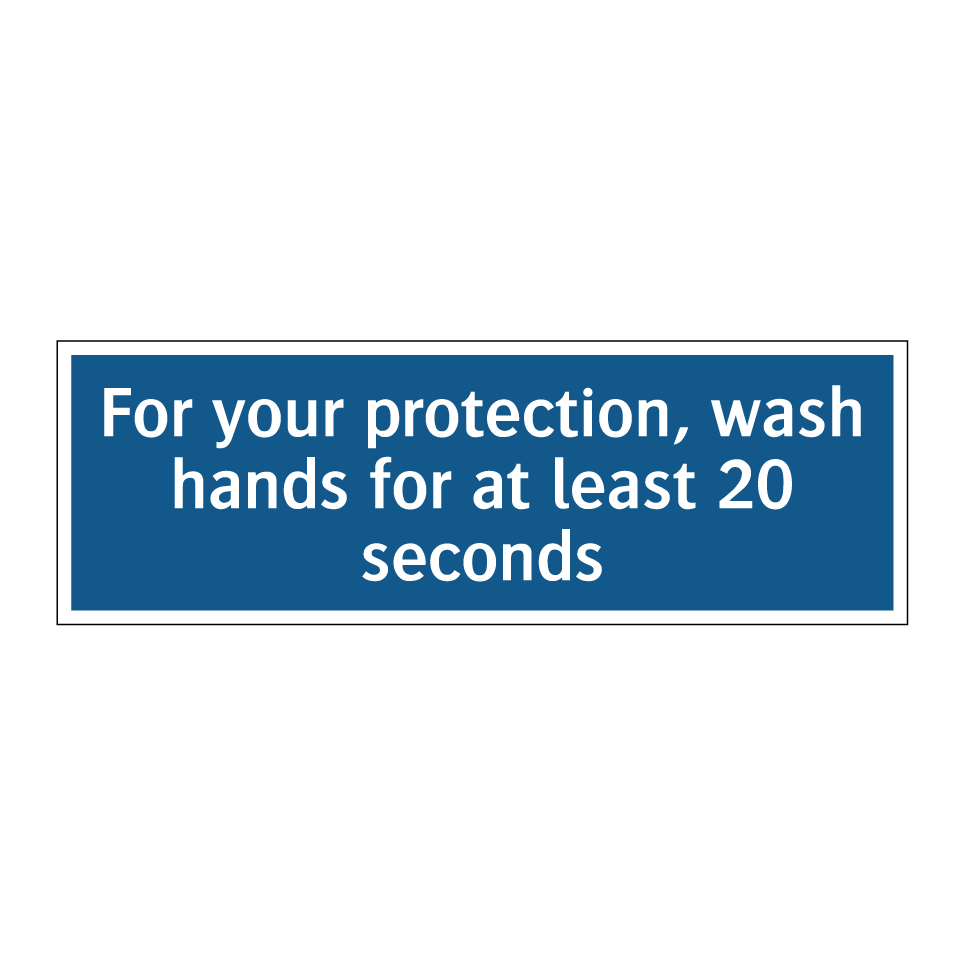 For your protection, wash hands for at least 20 seconds