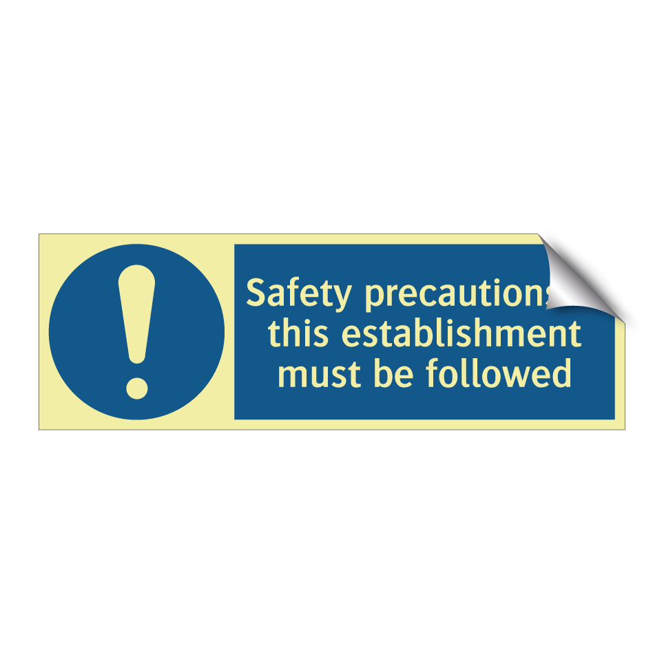 Safety precautions in this establishment must be followed