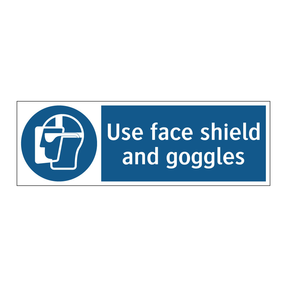 Use face shield and goggles