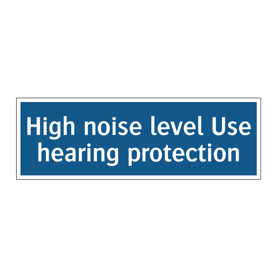 High noise level Use hearing protection