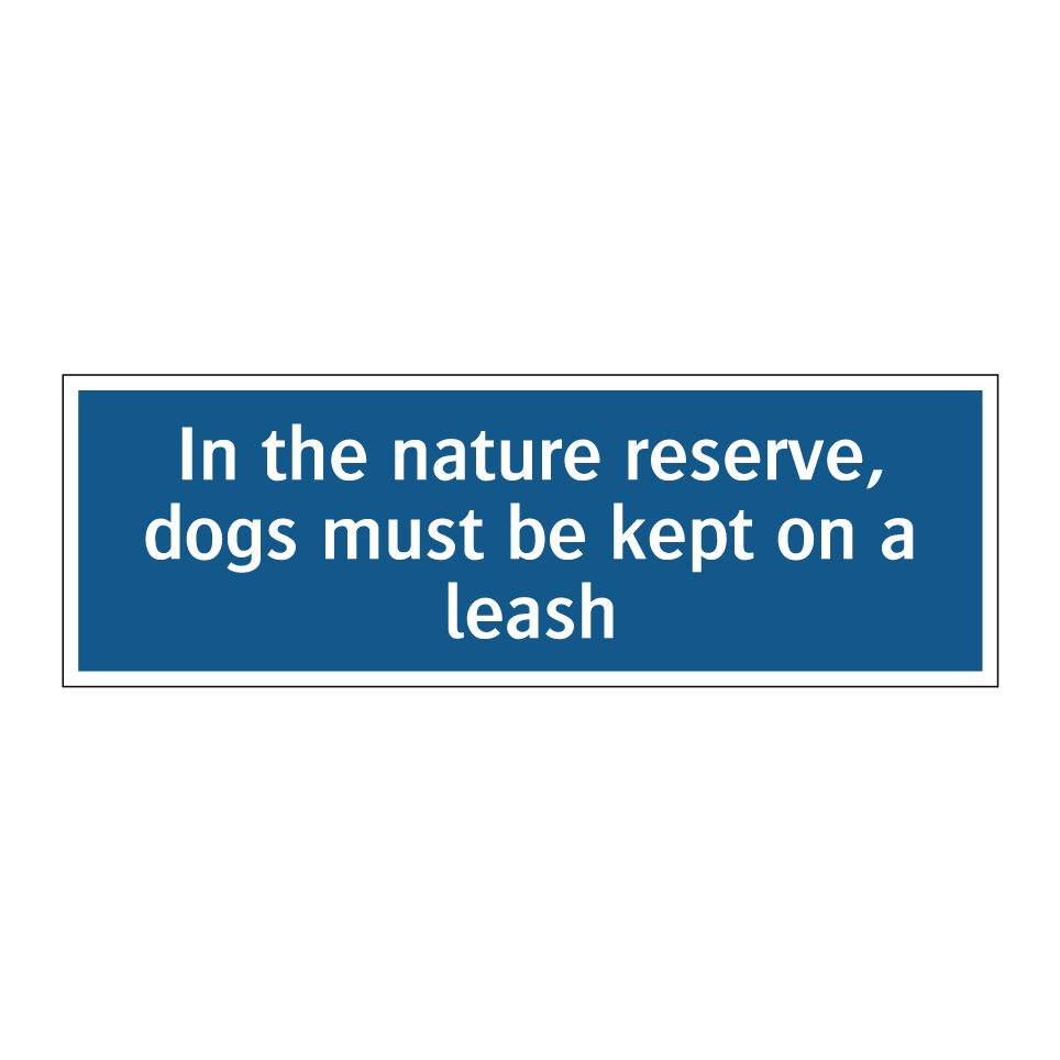 In the nature reserve, dogs must be kept on a leash