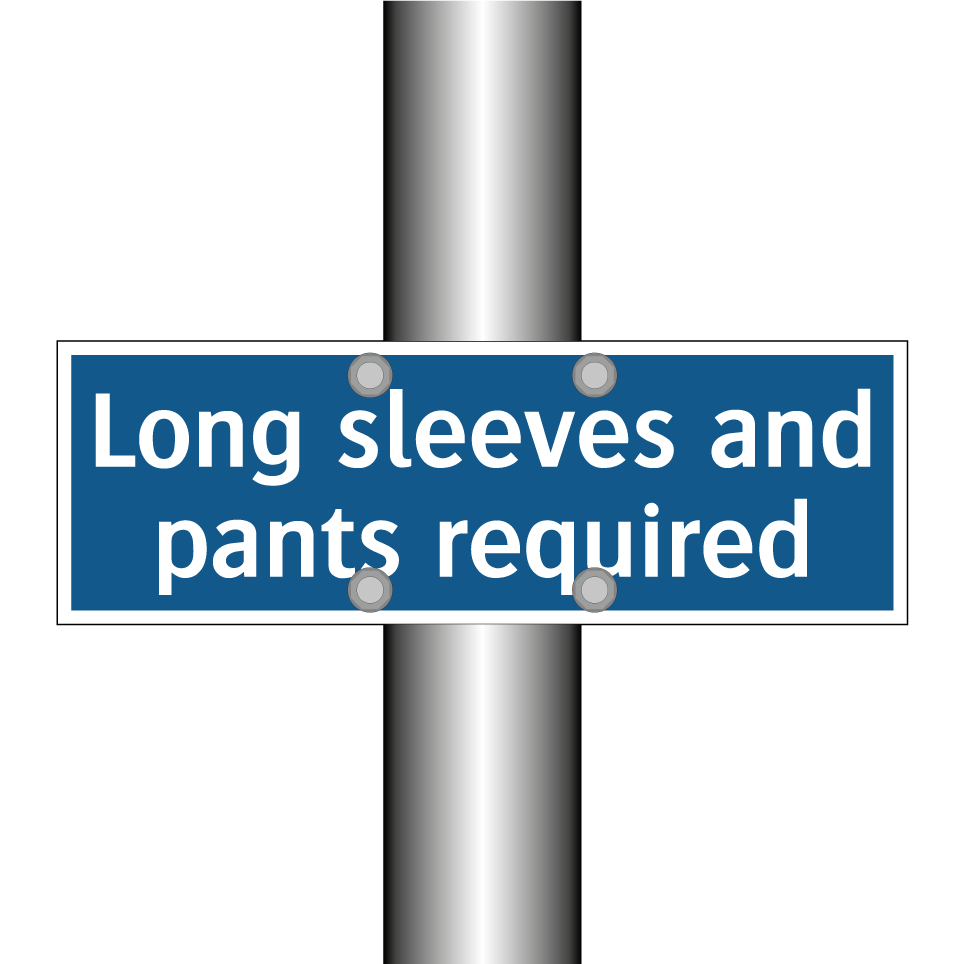 Long sleeves and pants required